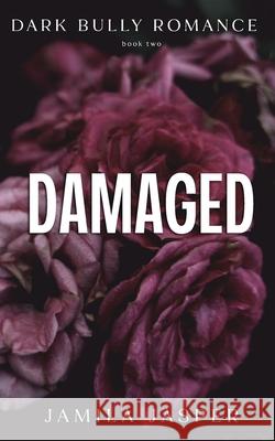 Damaged: BWWM Bully Romance Jamila Jasper 9798856892955