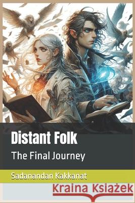 Distant Folk: The Final Journey Sadanandan Kakkanat 9798857134245