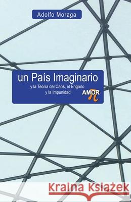 Un País Imaginario Adolfo Moraga Pizarro 9798857251522 Independently Published