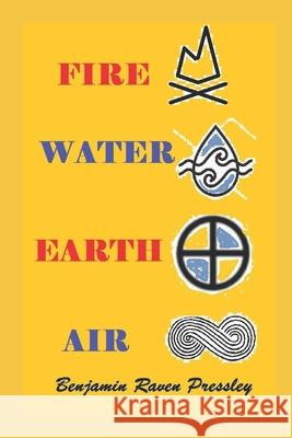 Fire, Water, Earth, Air Benjamin Raven Pressley 9798857491379