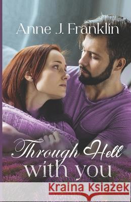 Through Hell with You: A Small-Town, Romance Suspense Novella Anne J Franklin 9798857826881 Independently Published