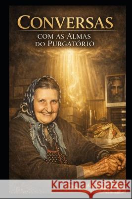 Conversas com as almas do purgatório Wander Venerio Cardoso de Freitas 9798857912348