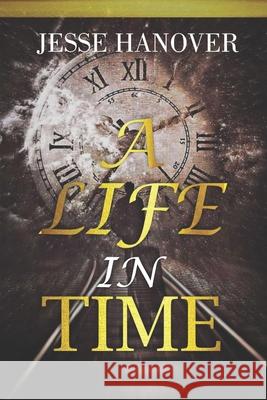 A Life in Time Jesse Pait, Jesse Hanover 9798857919347