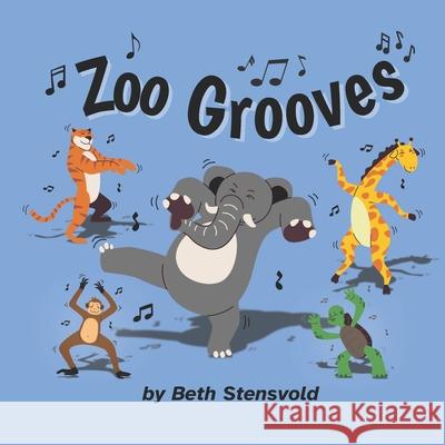 Zoo Grooves: A Dancing Safari Beth Stensvold 9798858050827