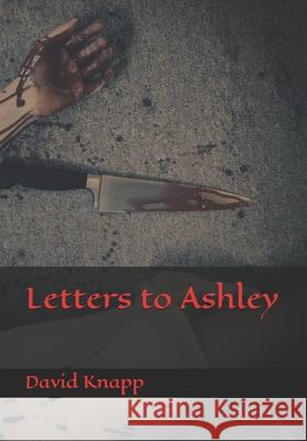Letters to Ashley David Knapp 9798858090571