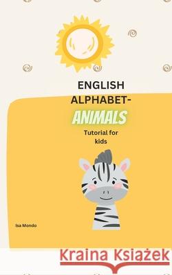 English Alphabet- Animals: Tutorial for kids Isa Mondo 9798858147992 Independently Published