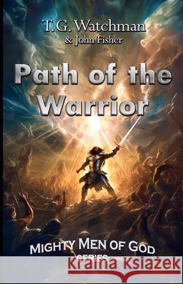 Path of the Warrior: Mighty Men of God Series John Fisher, T G Watchman 9798858168416 Independently Published