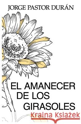 El Amanecer de Los Girasoles Inma Frutos Ibañez, Jorge Pastor Duran 9798858391296