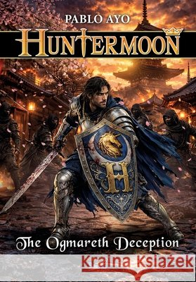 Huntermoon - The Ogmareth Deception Pablo Ayo 9798859260775 Independently Published
