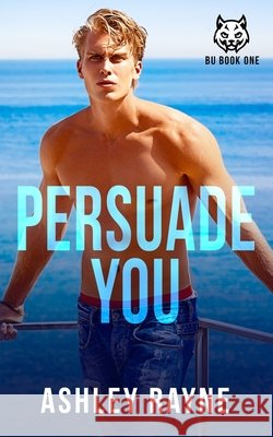 Persuade You Ashley Rayne 9798859296231