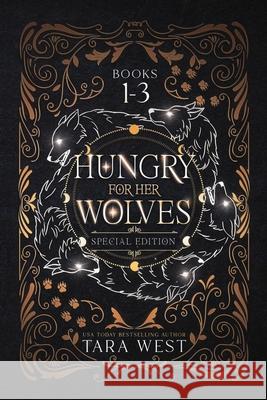 Hungry for Her Wolves Books 1-3 Tara West 9798859383801 Independently Published