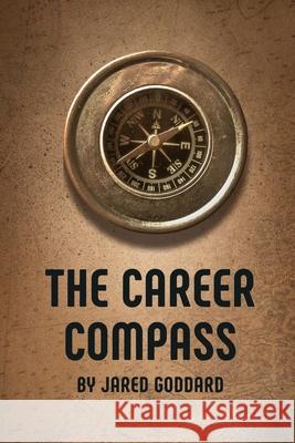 The Career Compass Jared Goddard 9798859457908