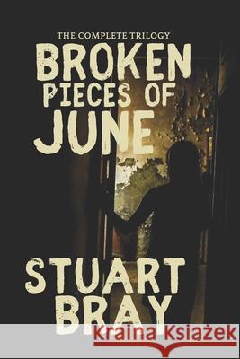 Broken: The June trilogy Jason Nickey, Stuart Bray 9798859677047