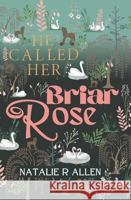 He Called Her Briar Rose Natalie R Allen 9798860057807