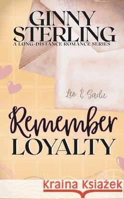 Remember Loyalty: An Unrequited Love/Destiny Romance Ginny Sterling 9798860069343 Independently Published