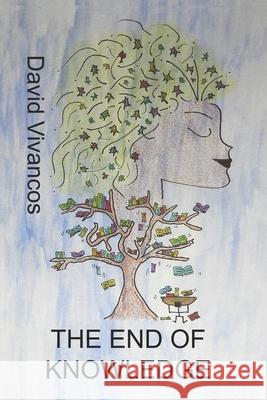 The End of Knowledge David Vivancos 9798860253995