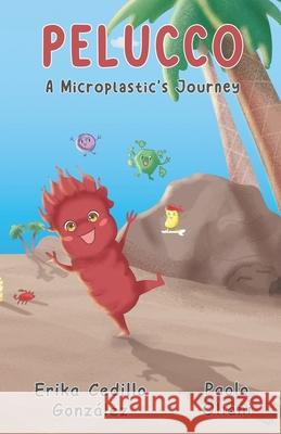 Pelucco: A Microplastic's Journey Paolo Oliani, Erika Cedillo González 9798860263468 Independently Published