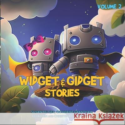 Widget and Gidget Stories: Volume 2 Catherine Grantham, Eli Allen, Christina Fontenette 9798860313415