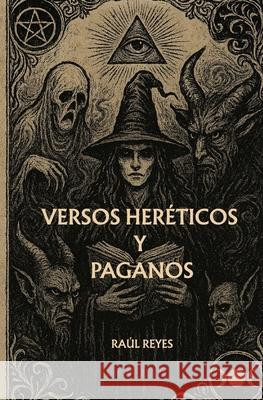Versos heréticos y paganos Raúl Reyes 9798860518360