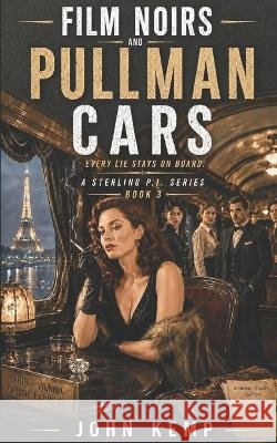 Film Noirs and Pullman Cars John Kemp 9798860530720