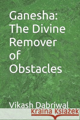 Ganesha: The Divine Remover of Obstacles Vikash Dabriwal 9798860653948