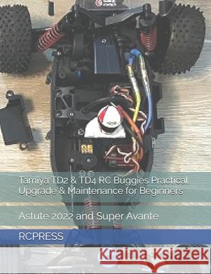 Tamiya TD2 & TD4 RC Buggies Practical Upgrade & Maintenance for Beginners Mike Yu, Rcpress 9798860665439