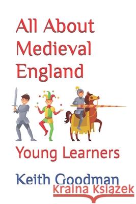 All About Medieval England Keith Goodman 9798861085915 Independently Published