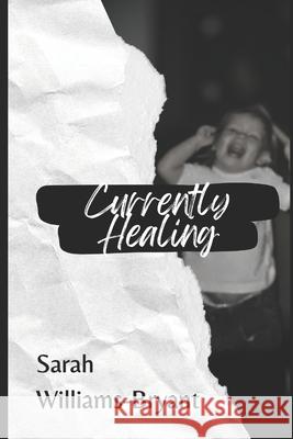 Currently Healing Sarah Williams-Bryant 9798861127103