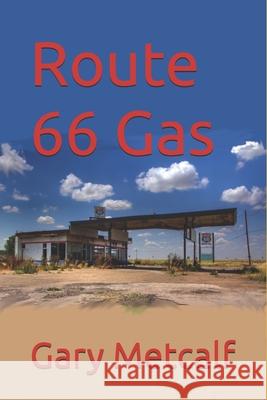 Route 66 Gas Gary T Metcalf 9798861318846
