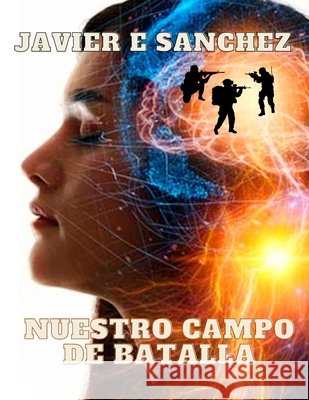 Nuestro Campo de Batalla.: Fortaleza en la Debilidad. Sanchez, Javier E. 9798861553339