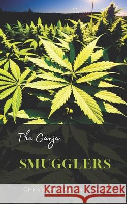 The Ganja Smugglers Christopher Allan Powell 9798861598989