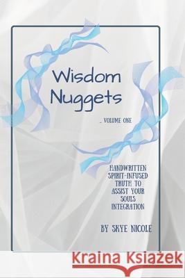 Wisdom Nuggets: Volume No. One Skye Nicole 9798861678018 Independently Published