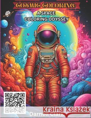 Cosmic Coloring: A Space Coloring Odyssey Darnell Clark 9798861708470