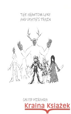 The Phantom Lake and Death's Train Caleb Miranda 9798862415414