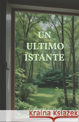 Un ultimo istante Gabriele Boffelli 9798862573589