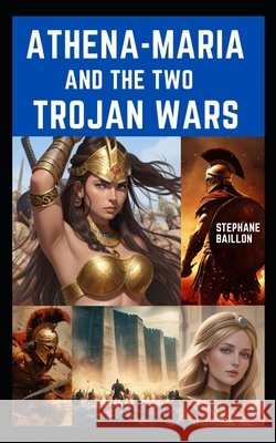 Athena-Maria and the two Trojan wars Baillon, Stephane 9798862670370