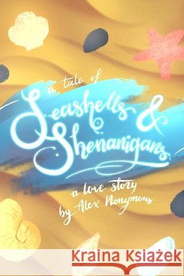 A Tale of Seashells & Shenanigans Alex Nonymous 9798863009865