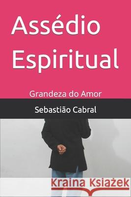 Obsessão Espiritual.: Grandeza do Amor Sebastião Cabral 9798863381794