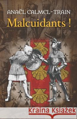 Malcuidants ! Anaël Calmel-Train 9798863470658 Independently Published