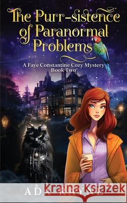 The Purr-sistence of Paranormal Problems Ada Rayne 9798863685564 Independently Published