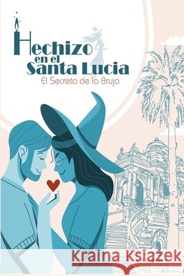 Hechizo en el Santa Lucia: El secreto de la bruja Gonzalez, Lili 9798863928340