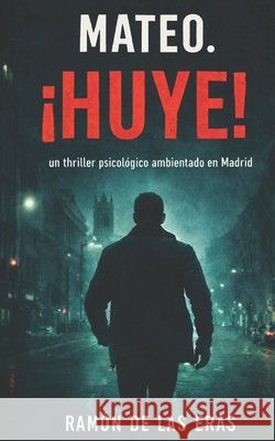 Mateo. ¡HUYE! Ramón de Las Eras 9798864256428 Independently Published