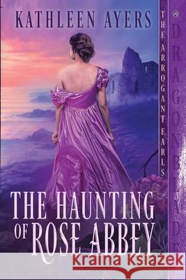 The Haunting of Rose Abbey Kathleen Ayers 9798864325452