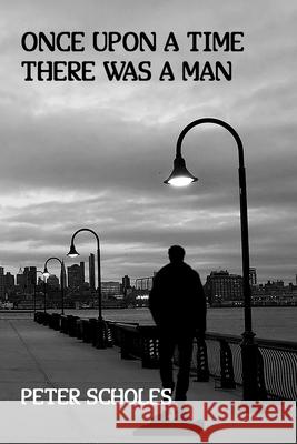 Once Upon a Time There Was a Man Peter Scholes 9798864350980