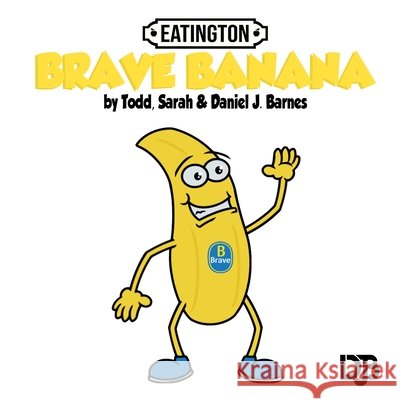 Brave Banana Barnes, Daniel J., Barnes, Todd, Barnes, Sarah 9798864449998 Independently Published