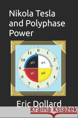 Nikola Tesla and Polyphase Power Aaron Murakami, Griffin G Brock, Simon Davies 9798864478448
