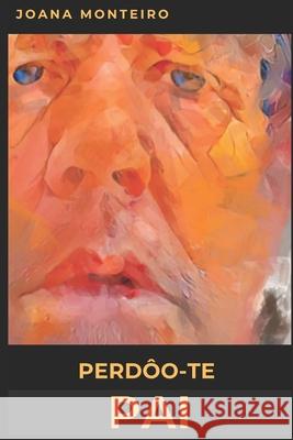 Perdôo-te Pai Sergio Cunha, Joana Monteiro 9798864609903