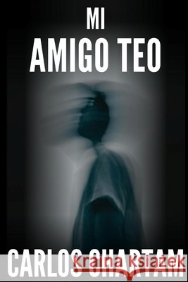 Mi amigo Teo: Thriller psicológico adictivo. Novela de misterio y suspense. Carlos Chartam 9798864700471 Independently Published