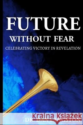 Future Without Fear: Celebrating Victory in Revelation Dan Langston 9798864976418