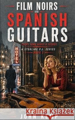 Film Noirs and Spanish Guitars John Kemp 9798865044048